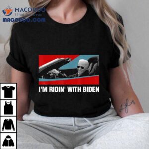 I M Ridin With Biden Election Joe Campaign Gif Tshirt