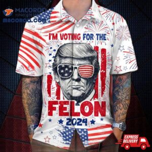 I’m Voting For The Felon 2024 Hawaii Shirt