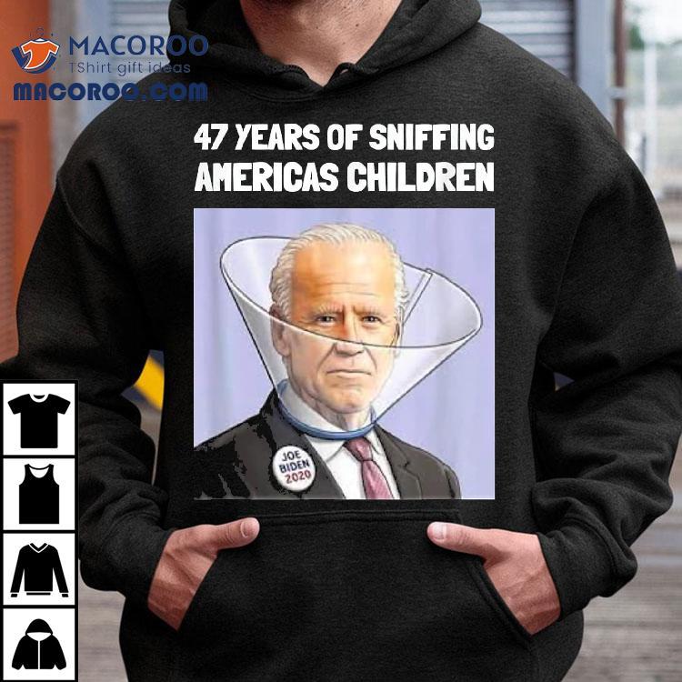 Joe Biden 47 Years Sniffing Americas Children Shirt Joe Biden 47 Years Sniffing Americas Children Shirt