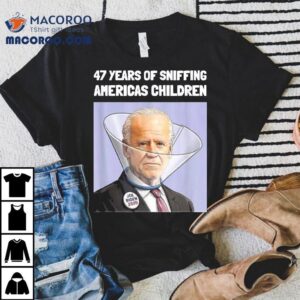 Joe Biden 47 Years Sniffing Americas Children Shirt 2 Joe Biden Years Sniffing Americas Children Tshirt