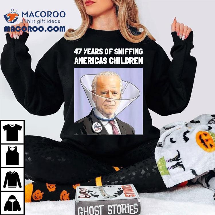Joe Biden 47 Years Sniffing Americas Children Shirt Joe Biden 47 Years Sniffing Americas Children Shirt