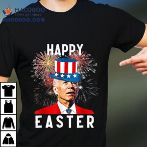 Joe Biden Happy Easter For Funny 4th Of July Shirt