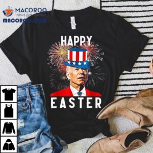 Joe Biden Happy Easter For Funny 4th Of July Shirt 3 Joe Biden Happy Easter For Funny Th Of July Tshirt