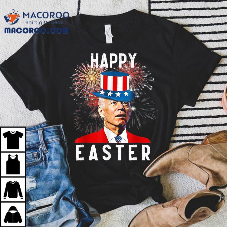 Joe Biden Happy Easter For Funny 4th Of July Shirt Joe Biden Happy Easter For Funny 4th Of July Shirt