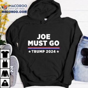 Joe Must Go Trump 2024 Shirt
