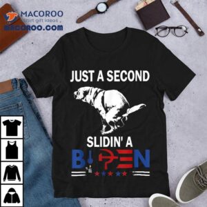 Just A Second Slidin' Biden Shirt 2 Just A Second Slidin Biden Tshirt
