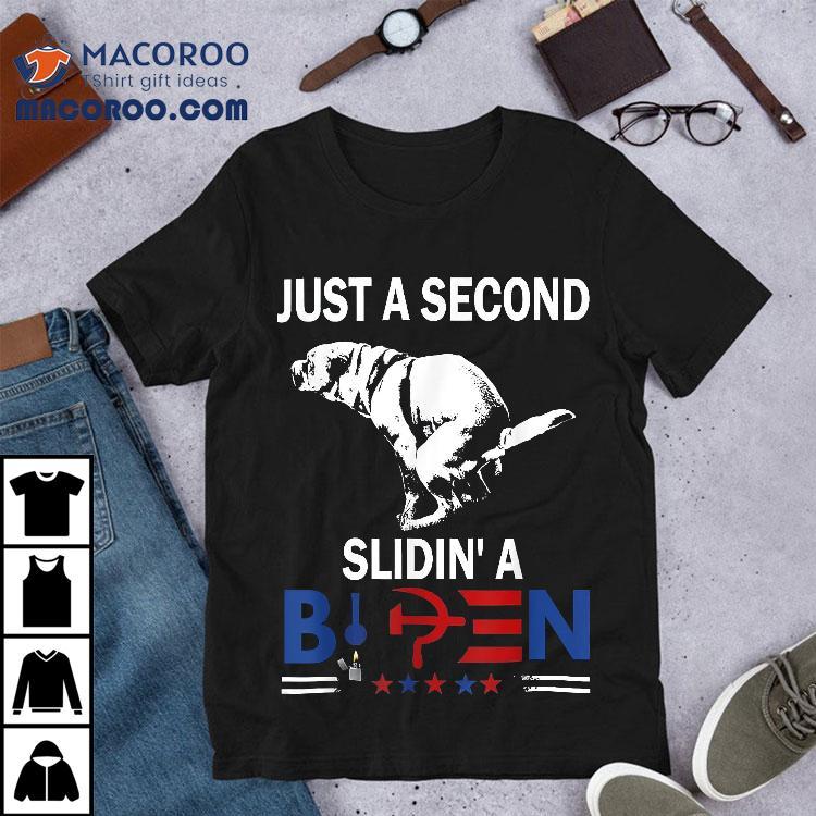 Just A Second Slidin’ Biden Shirt Just A Second Slidin’ Biden Shirt