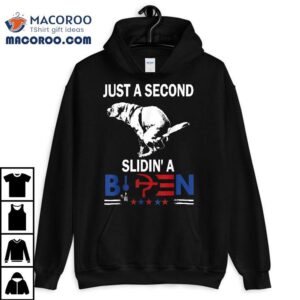 Just A Second Slidin' Biden Shirt 3 Just A Second Slidin Biden Tshirt