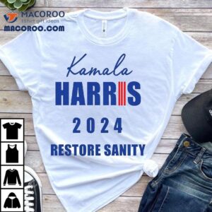 Kamala Harris For President 2024 Restore Sanity Shirt 2 Kamala Harris For President Restore Sanity Tshirt
