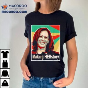 Kamala Harris Making Herstory Shirt 1 Kamala Harris Making Herstory Tshirt