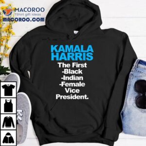 Kamala Harris The First Black Indian Female Vice President Shirt Kamala Harris The First Black Indian Female Vice President Shirt