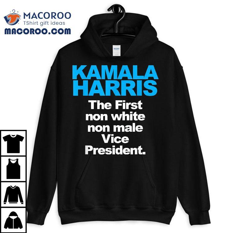 Kamala Harris The First Non White Male Vice President Shirt Kamala Harris The First Non White Male Vice President Shirt