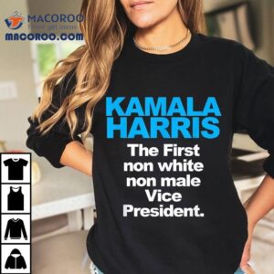 Kamala Harris The First Non White Male Vice President Shirt 2 Kamala Harris The First Non White Male Vice Presiden Tshirt