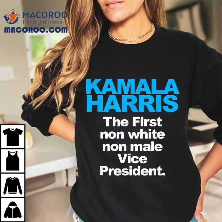 Kamala Harris The First Non White Male Vice President Shirt Kamala Harris The First Non White Male Vice President Shirt