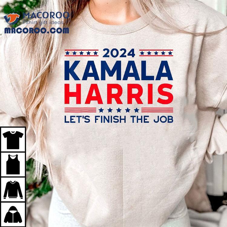 Madam President Kamala Harris Let’s Finish The Job 2024 Shirt Madam President Kamala Harris Let’s Finish The Job 2024 Shirt
