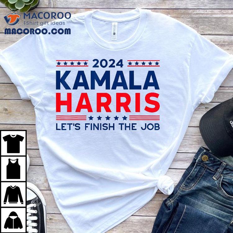 Madam President Kamala Harris Let’s Finish The Job 2024 Shirt Madam President Kamala Harris Let’s Finish The Job 2024 Shirt
