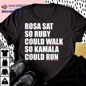 Rosa Sat So Ruby Could Walk Kamala Run Harris Meme Shirt 2 Rosa Sat So Ruby Could Walk Kamala Run Harris Meme Tshirt