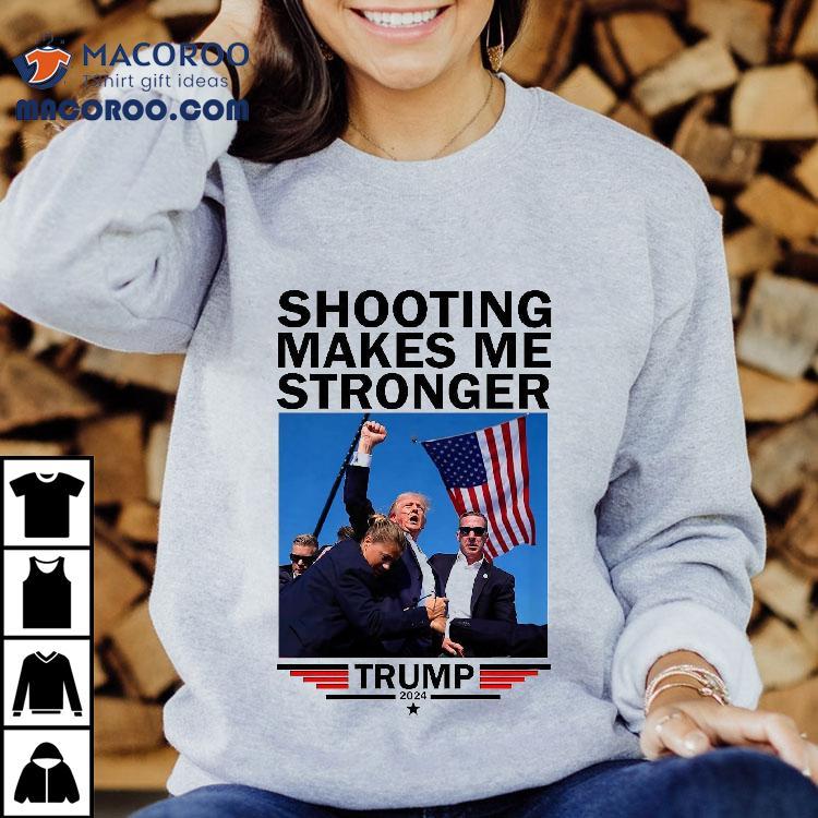 Shooting Makes Me Stronger Donald Trump 2024 Shirt Shooting Makes Me Stronger Donald Trump 2024 Shirt
