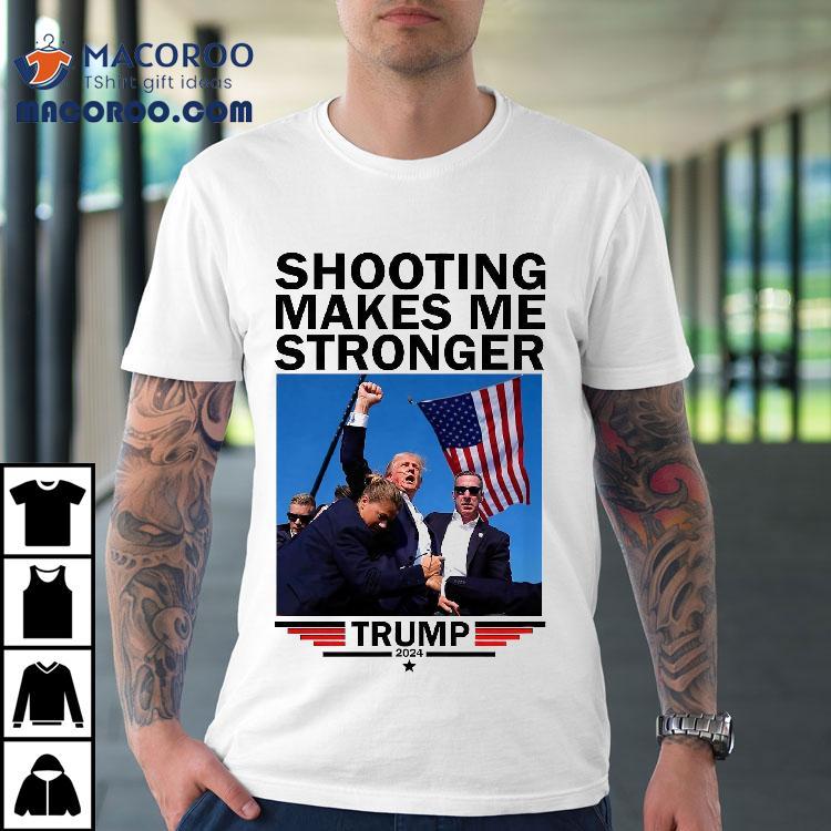 Shooting Makes Me Stronger Donald Trump 2024 Shirt Shooting Makes Me Stronger Donald Trump 2024 Shirt