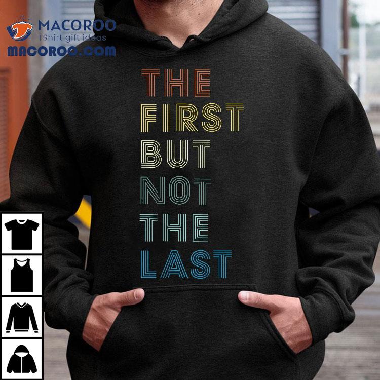 The First But Not Last Shirt | Kamala Harris 2020 Gift The First But Not Last Shirt | Kamala Harris 2020 Gift