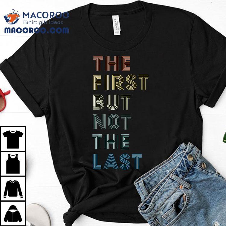 The First But Not Last Shirt | Kamala Harris 2020 Gift The First But Not Last Shirt | Kamala Harris 2020 Gift