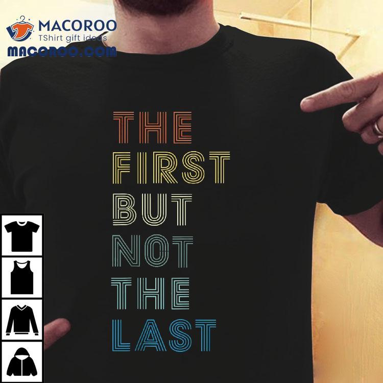 The First But Not Last Shirt | Kamala Harris 2020 Gift The First But Not Last Shirt | Kamala Harris 2020 Gift