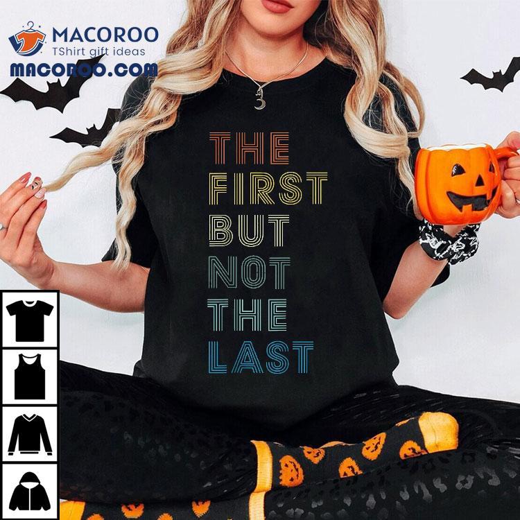 The First But Not Last Shirt | Kamala Harris 2020 Gift The First But Not Last Shirt | Kamala Harris 2020 Gift