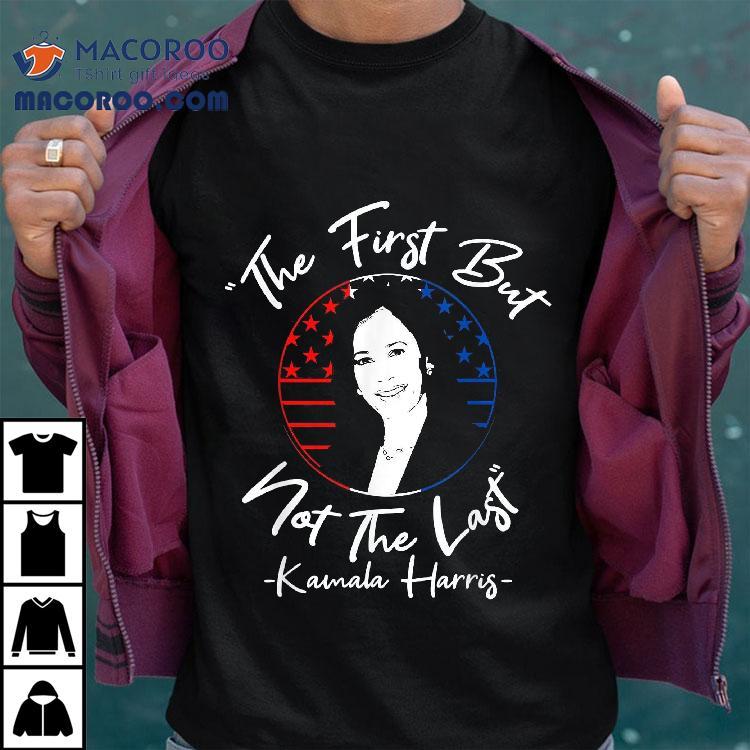 The First But Not Last Kamala Harris Vice President Shirt The First But Not Last Kamala Harris Vice President Shirt