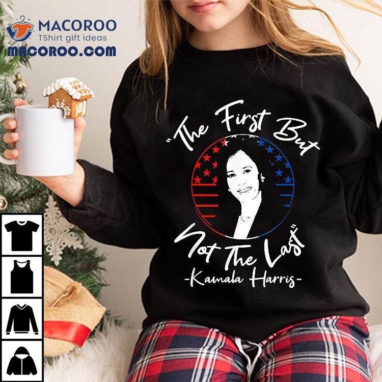 The First But Not Last Kamala Harris Vice President Shirt The First But Not Last Kamala Harris Vice President Shirt
