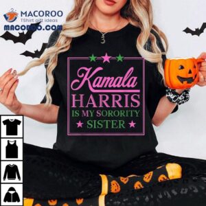 The Vice President Kamala Harris Is My Sorority Sister Shirt 2 The Vice President Kamala Harris Is My Sorority Sister Tshirt