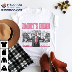 Trump Daddys Home White House 2024 Shirt