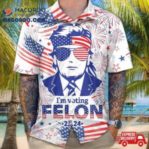 Trump I’m Voting Felon 2024 Hawaiian Shirt