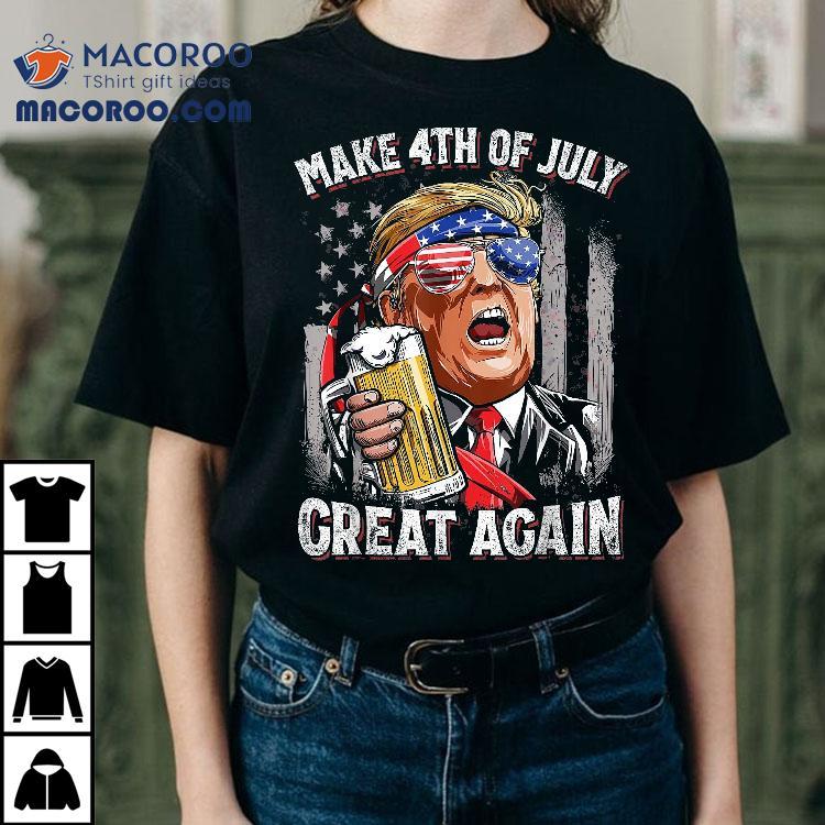 Trump Make 4th Of July Great Again Drinking Beer Funny Shirt Trump Make 4th Of July Great Again Drinking Beer Funny Shirt
