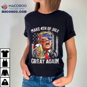 Trump Make 4th Of July Great Again Drinking Beer Funny Shirt 3 Trump Make Th Of July Great Again Drinking Beer Funny Tshirt
