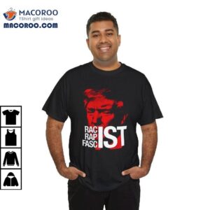 Trump Racist Rapist Fascist Shirt