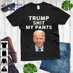 Trump Shit My Pants Joe Biden Shirt