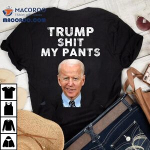 Trump Shit My Pants Joe Biden Shirt