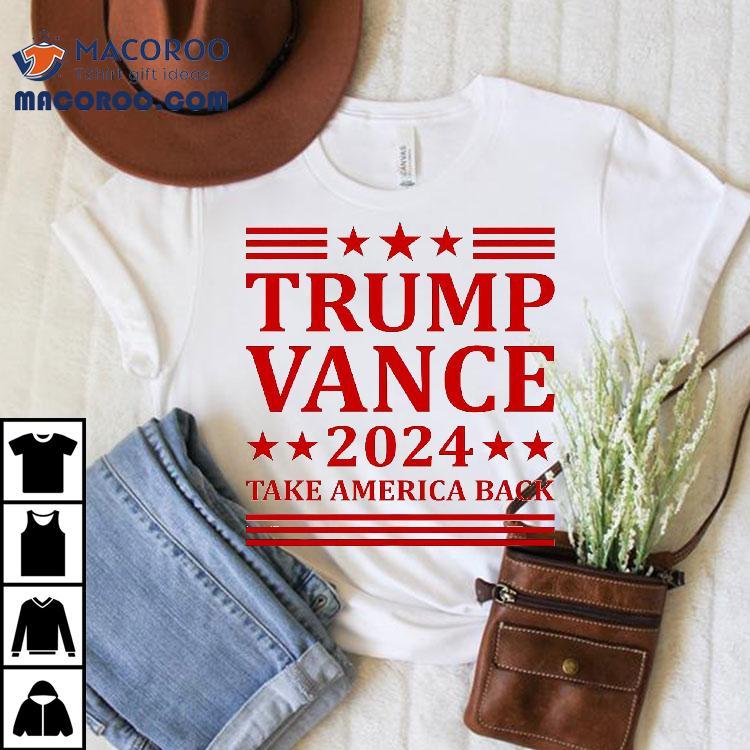 Trump Vance 2024 Take America Back President Vp Election Shirt Trump Vance 2024 Take America Back President Vp Election Shirt