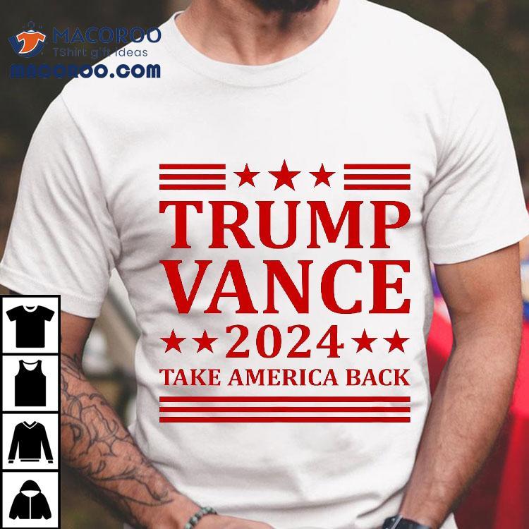 Trump Vance 2024 Take America Back President Vp Election Shirt Trump Vance 2024 Take America Back President Vp Election Shirt