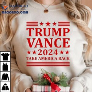 Trump Vance 2024 Take America Back President Vp Election Shirt 2 Trump Vance Take America Back President Vp Election Tshirt