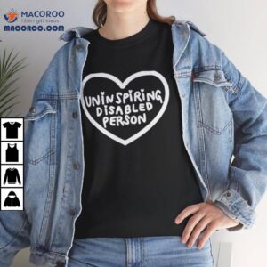 Uninspiring Disabled Person Heart Shirt