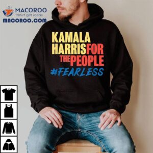 Vice President Kamala Harris For The People Shirt #fearless 2 Vice President Kamala Harris For The People Fearless Tshirt