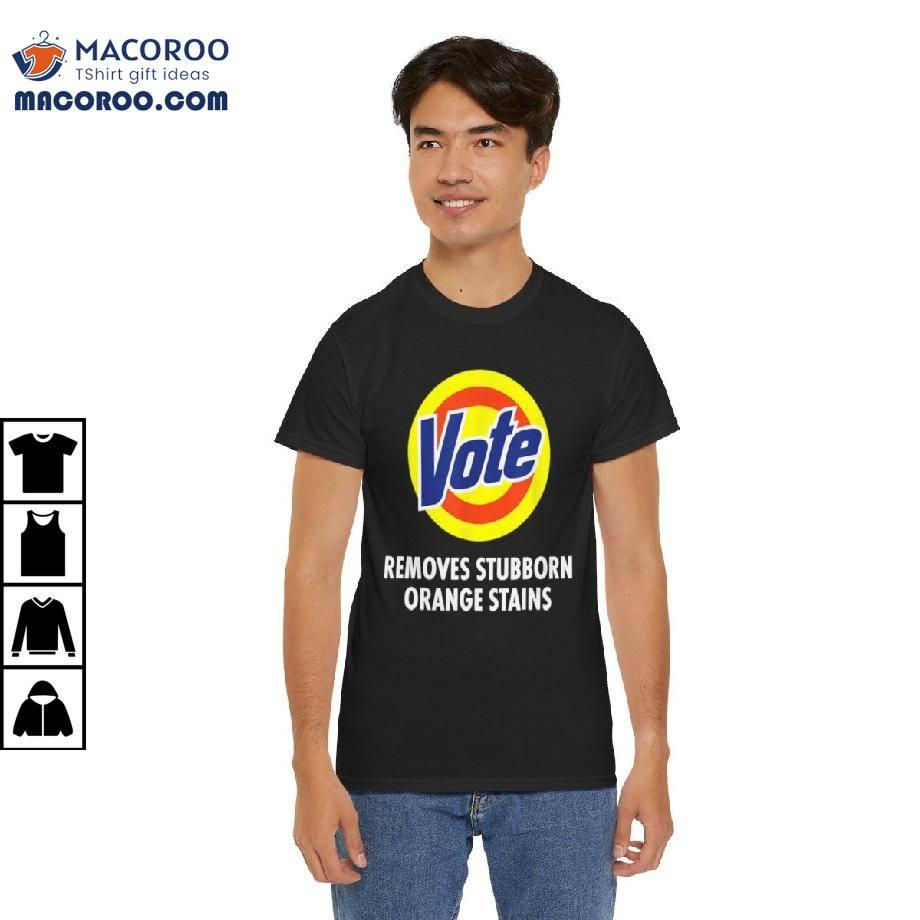 Vote Removes Stubborn Orange Stains Shirt Vote Removes Stubborn Orange Stains Shirt