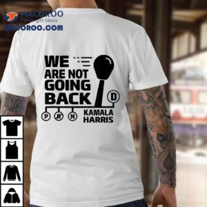 We Are Not Going Back Kamala Harris Drive Car Shift Forward Shirt
