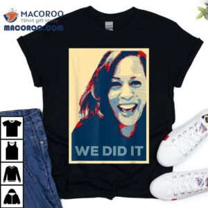 We Did It Kamala Harris Vp Elect Biden Won Vice Pres Gif Tshirt