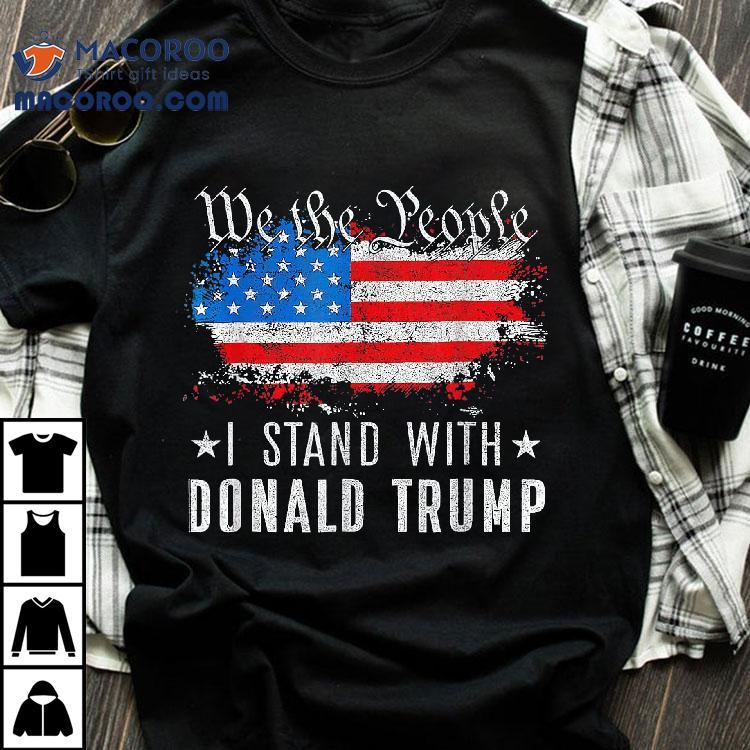 We The People I Stand With Donald Trump 4th Of July Usa Flag Shirt We The People I Stand With Donald Trump 4th Of July Usa Flag Shirt
