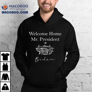 Welcome Home Mr. President Joe Biden Inauguration Day Shirt 3 Welcome Home Mr President Joe Biden Inauguration Day Tshirt