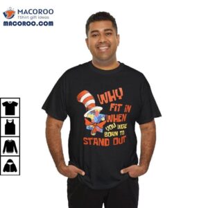 Why Fit In When You Were Born To Stand Out Shirt