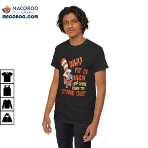 Why Fit In When You Were Born To Stand Out Shirt