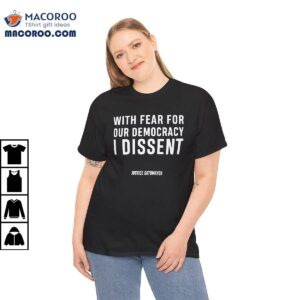 With Fear For Our Democracy I Dissent Shirt